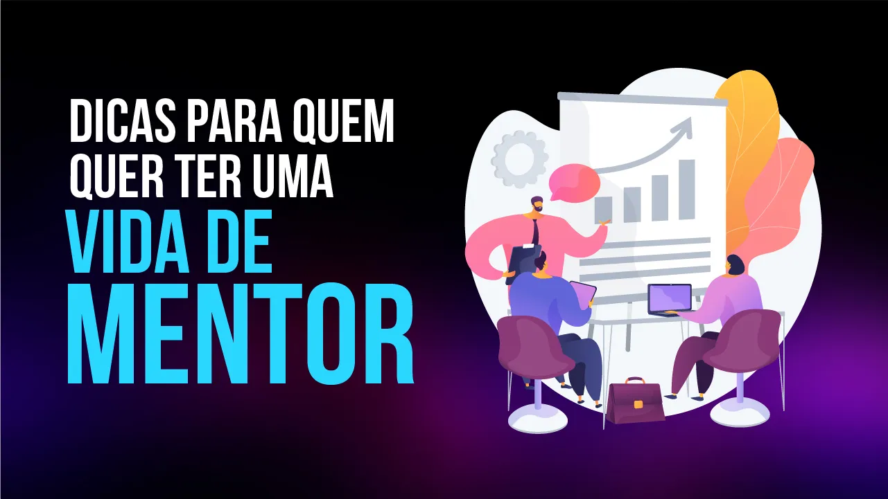 Dicas para quem quer ter uma vida de mentor