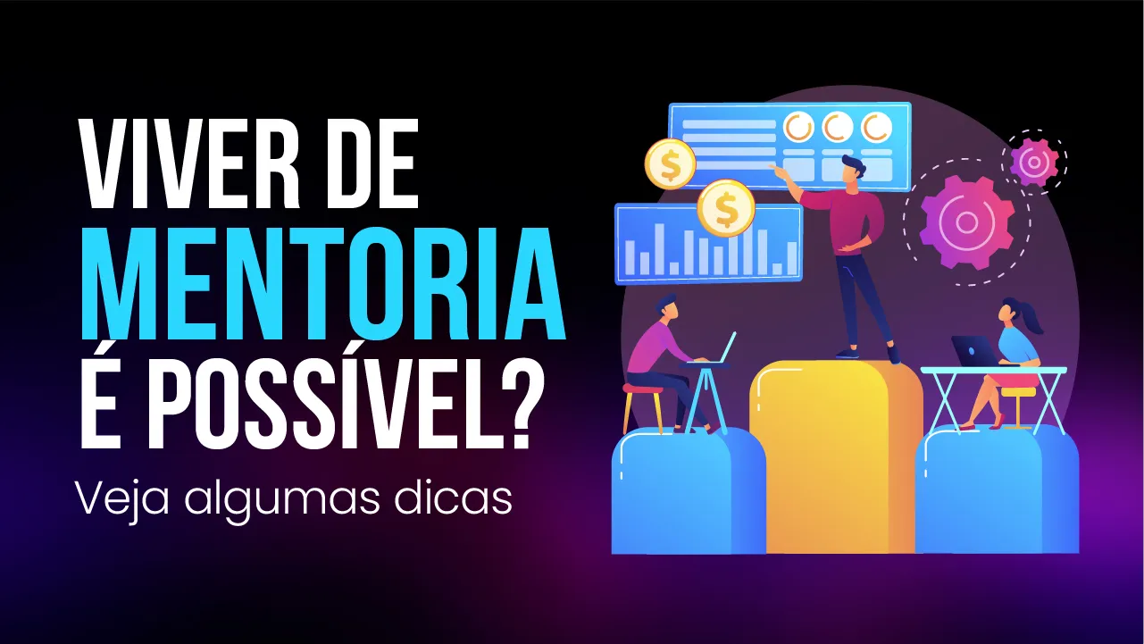 Viver de mentoria é possível? Veja algumas dicas