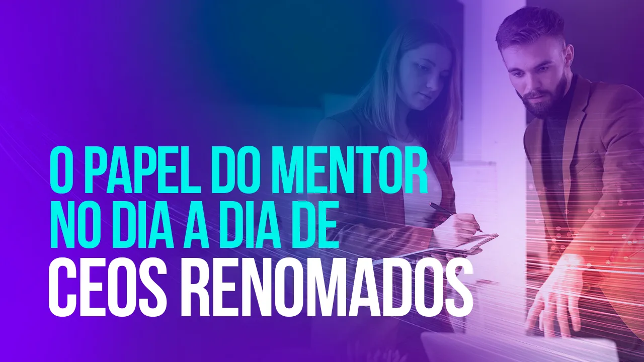 O papel do mentor no dia a dia dos CEOs