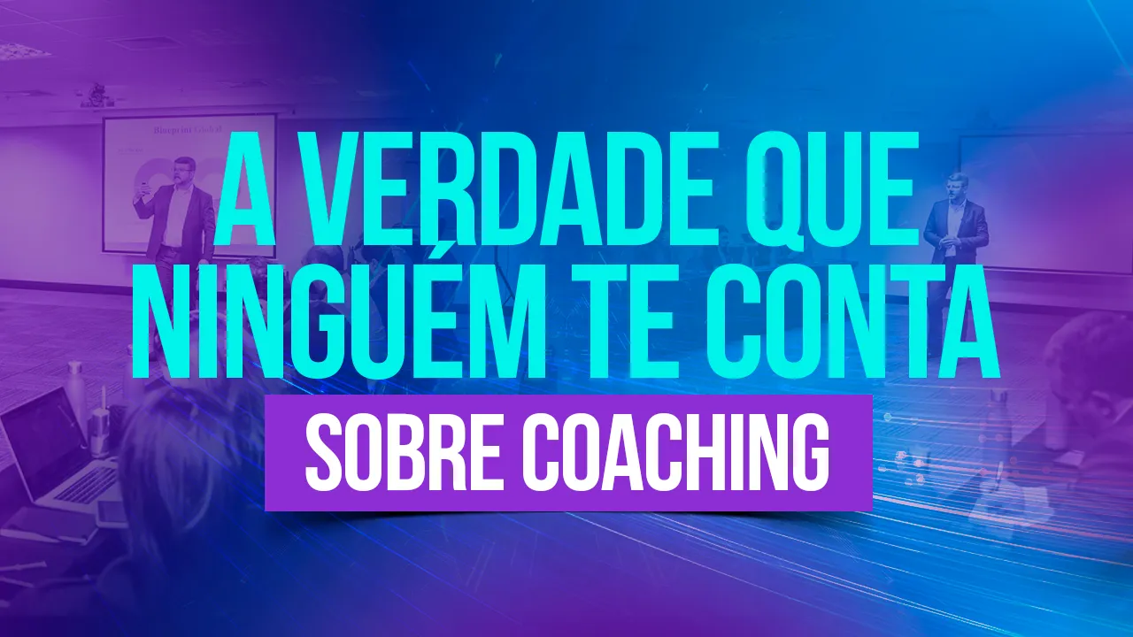 A verdade que ninguém te conta sobre coaching