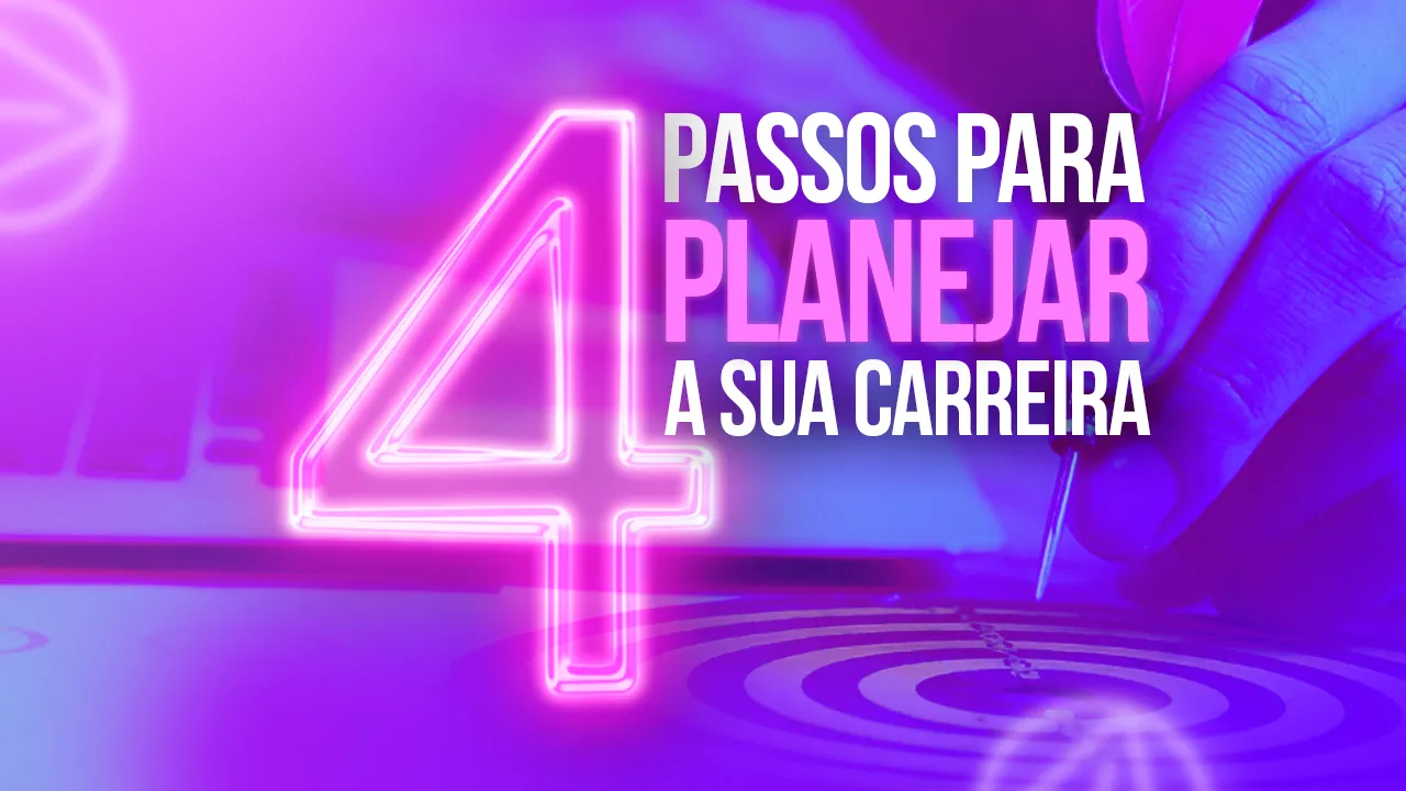 4 passos para planejar sua carreira