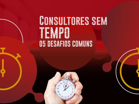 Consultores sem TEMPO: 05 desafios comuns