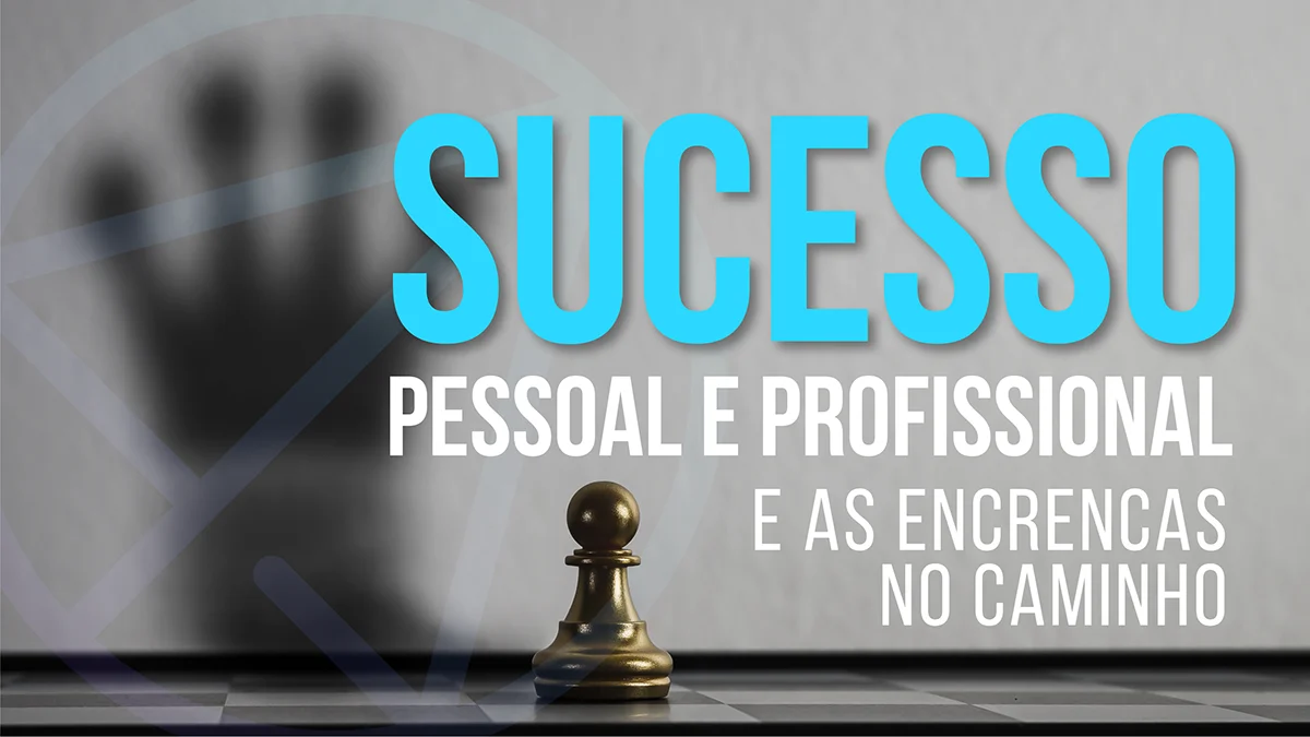 Sucesso pessoal e profissional e as encrencas do caminho